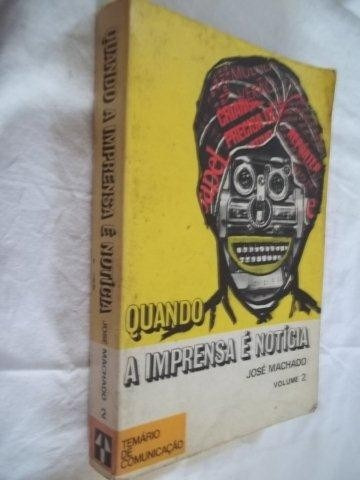 Livro - Quando A Imprensa É Noticia - Jose Machado Vol. 2