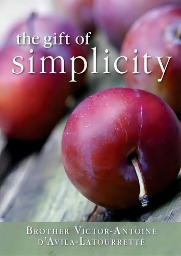 The Gift Of Simplicity, De Victor-antoine D'avila-latourette. Editorial Liguori Publications, Tapa Blanda En Inglés