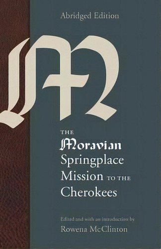 The Moravian Springplace Mission To The Cherokees, De Rowena Mcclinton. Editorial University Nebraska Press, Tapa Blanda En Inglés