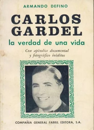 Armado Defino: Carlos Gardel, La Verdad De Una Vida