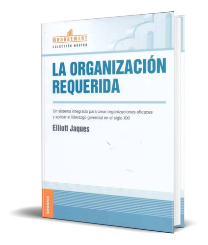 La Organizacion Requerida, De Elliott Jaques. Editorial Granica, Tapa Blanda En Español, 2004