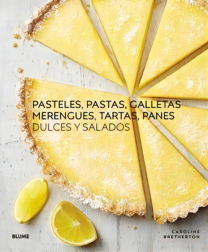 Pasteles, Pastas, Galletas, Merengues, Tartas, Panes: Dulces Y Salados, De Bretherton, Caroline., Vol. 1. Editorial Blume (naturart), Tapa Dura En Español