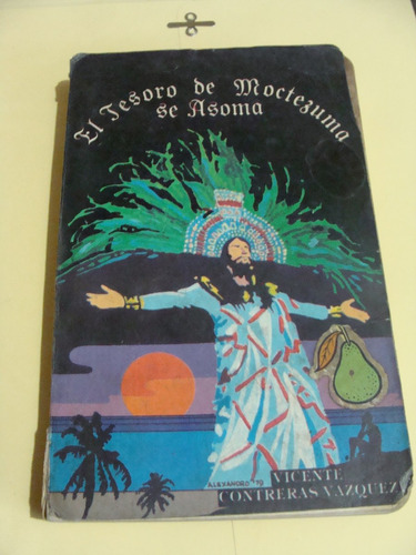 Libro El Tesoro De Moctezuma Se Asoma , Vicente Contreras  ,