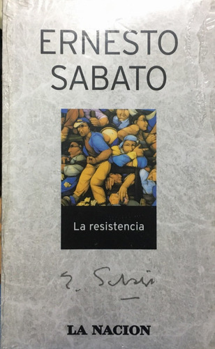 Resistencia, La - La Nacion, De Sábato, Ernesto. Editorial Seix Barral, Tapa Tapa Blanda En Español