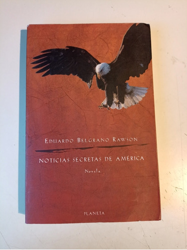 Noticias Secretas De América Eduardo Belgrano Rawson