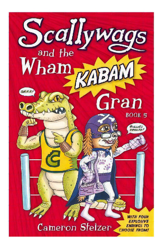 Scallywags And The Wham Kabam Gran : Scallywags Book 5, De Cameron Stelzer. Editorial Daydream Press, Tapa Blanda En Inglés