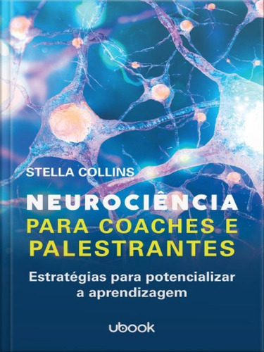 Neurociência Para Coaches E Palestrantes: Estratégias Para Potencializar A Aprendizagem, De Collins, Stella. Editora Ubook Editora, Capa Mole Em Português
