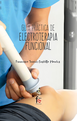Guia Practica De Electroterapia Funcional, De Castillo Montes, Francisco Javier., Vol. 1. Editorial Formación Alcalá, S.l., Tapa Blanda En Español