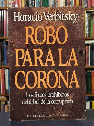 Robo Para La Corona - Horacio Verbitsky - Planeta