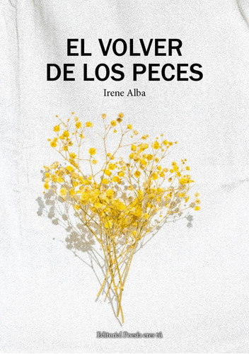 El Volver De Los Peces, De Alba Calderón, Irene. Editorial Poesia Eres Tu, Tapa Blanda En Español