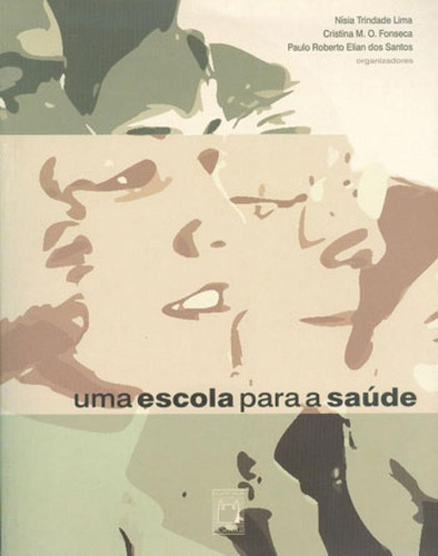 Una escuela para la salud, de Nísia Trindade Lima, Cristina M. O. Fonseca, Paulo Roberto Elian Dos Santos., vol. 1. Editorial Fiocruz, tapa blanda, primera edición - 2004 en portugués