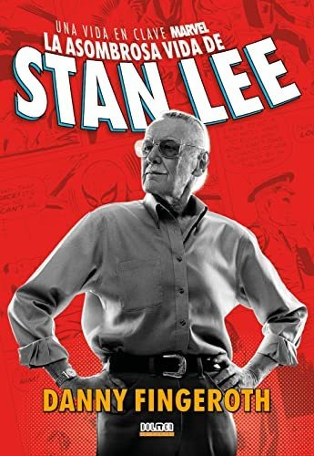 La Asombrosa Historia De Stan Lee Una Vida En Clave Marvel -