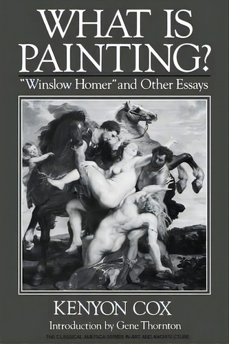 What Is Painting? : Winslow Homer And Other Essays, De Kenyon Cox. Editorial Ww Norton & Co, Tapa Blanda En Inglés