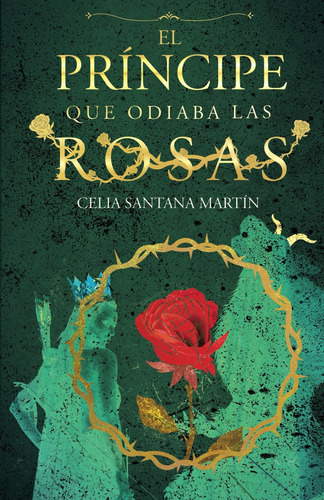 Libro: El Príncipe Que Odiaba Las Rosas (spanish Edition)