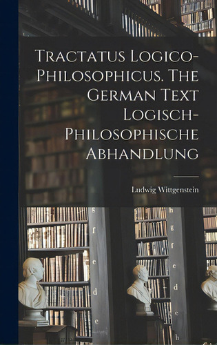 Tractatus Logico-philosophicus. The German Text Logisch-philosophische Abhandlung, De Wittgenstein, Ludwig 1889-1951. Editorial Hassell Street Pr, Tapa Dura En Inglés