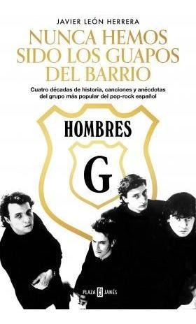 Libro: Hombres G : Nunca Hemos Sido Los Guapos Del Barrio :