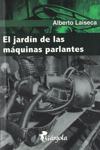 El Jardin De Las Maquinas Parlantes Alberto Laiseca Gargola