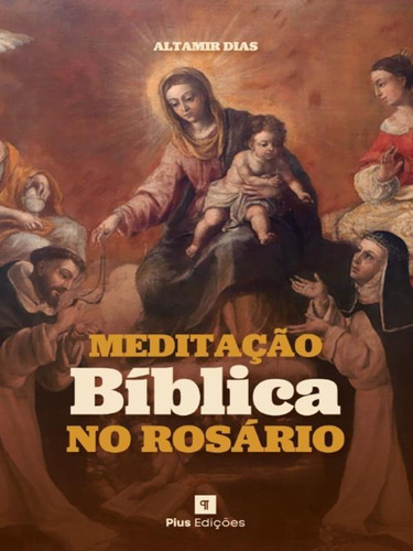 Meditação Bíblica No Rosário, De Altamir Dias. Editora Pius Edições, Capa Mole, Edição 1 Em Português, 2023