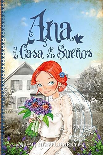 Libro : Ana Y La Casa De Sus Suenos (anne Of Green Gables) .