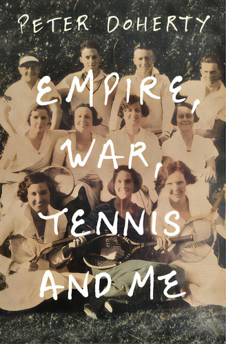 Empire, War, Tennis And Me, De Doherty, Peter. Editorial Melbourne Univ Pr, Tapa Blanda En Inglés