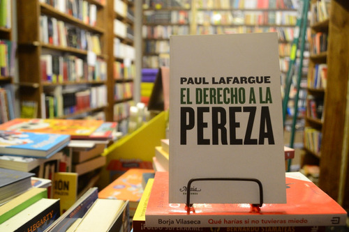 El Derecho A La Pereza. Paul Lafargue. 