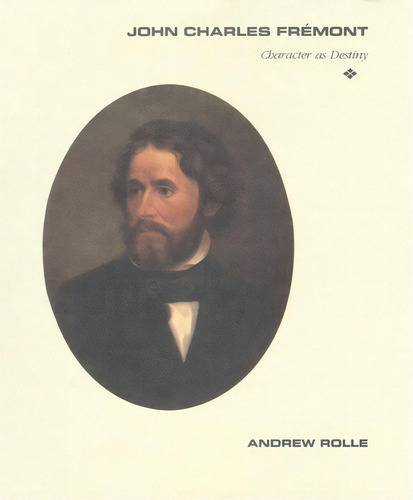 John Charles Fremont: Character As Destiny, De Rolle, Andrew F.. Editorial Univ Of Oklahoma Pr, Tapa Blanda En Inglés