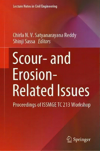 Scour- And Erosion-related Issues : Proceedings Of Issmge Tc 213 Workshop, De Chirla N.v. Satyanarayana Reddy. Editorial Springer Verlag, Singapore, Tapa Dura En Inglés