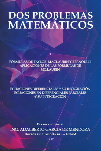 Dos Problemas Matemãâ¡ticos: I Fãâ³rmulas De Taylor, Maclaurin Y Bernoulli Aplicaciones De Las ..., De De Mendoza, Ing Adalberto García. Editorial Palibrio, Tapa Blanda En Español