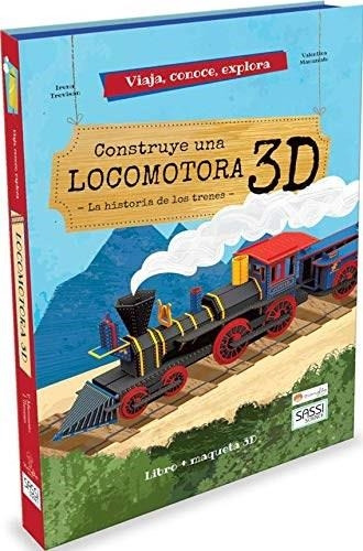 Construye Una Locomotora 3d La Historia De Los Trenes Libro