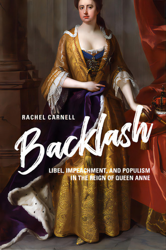 Backlash: Libel, Impeachment, And Populism In The Reign Of Queen Anne, De Carnell, Rachel. Editorial Univ Of Virginia Pr, Tapa Dura En Inglés