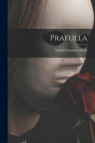 Prafulla, De Girish Chandra Ghosh. Editorial Legare Street Pr, Tapa Blanda En Inglés