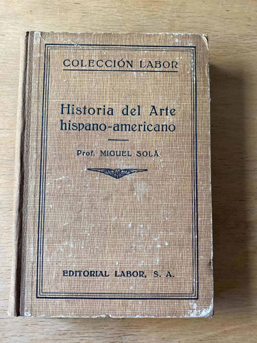 Historia Del Arte Hispano-americano - Sola, Miguel