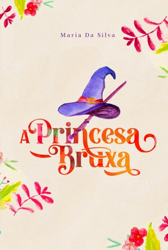 A Princesa Bruxa, De Maria Da Silva. Série Não Aplicável, Vol. 1. Editora Clube De Autores, Capa Mole, Edição 1 Em Português, 2021