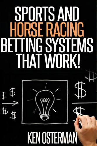 Sports And Horse Racing Betting Systems That Work!, De Osterman, Ken. Editorial Createspace, Tapa Blanda En Inglés