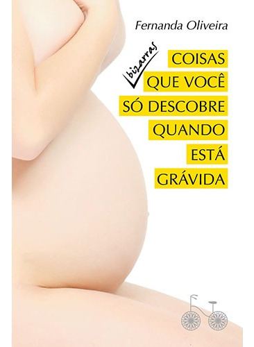 Coisas bizarras que você só descobre quando está grávida, de Oliveira, Fernanda. Editora Rocco Ltda, capa mole em português, 2015