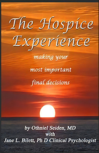 The Hospice Experience : Making Your Most Important Final Decisions, De Jane L Bilett Phd. Editorial Createspace Independent Publishing Platform, Tapa Blanda En Inglés