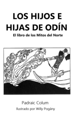 Los Hijos E Hijas De Odin: El Libro De Los Mitos Del Norte