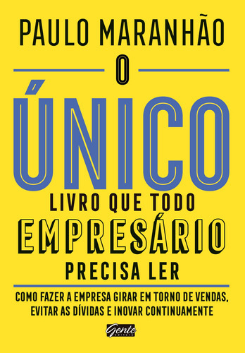 O Único Livro Que Todo Empresário Precisa Ler: Como Fazer, De Maranhão, Paulo. Editora Gente, Capa Mole, Edição 1 Em Português
