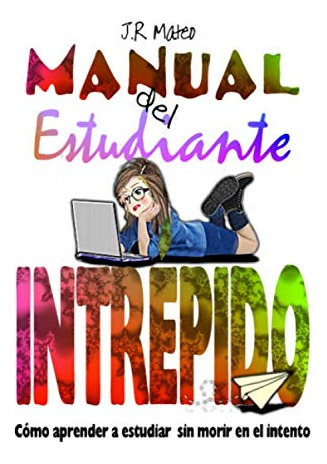 Manual Del Estudiante Intrepido 1: Como Aprender A Estudiar