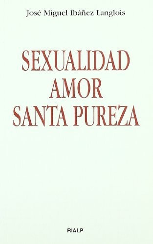 Sexualidad  Amor  Santa Pureza, De Jose Miguel Ibañez Langlois., Vol. N/a. Editorial Ediciones Rialp S A, Tapa Blanda En Español, 2019