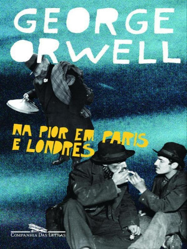 Na Pior Em Paris E Londres, De Orwell, George. Editora Companhia Das Letras, Capa Mole, Edição 1ª Edição - 2006 Em Português