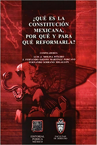 ¿qué Es La Constitución Mexicana Por Qué Y Para Qué Reformarla?, De Molina Piñeiro, Luis J.. Editorial Porrúa México, Tapa Blanda En Español, 2002