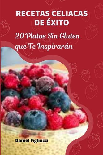 Recetas Celiacas De Éxito 20 Platos Sin Gluten Que Te Inspir