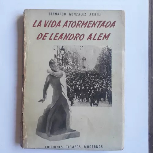 La Vida Atormentada De Leandro Alem Bernardo Gonzalez Arrili