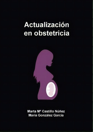 Actualizacion En Obstetricia, De Marta Maria Castillo Nuñez. Editorial Bubok Publishing En Español