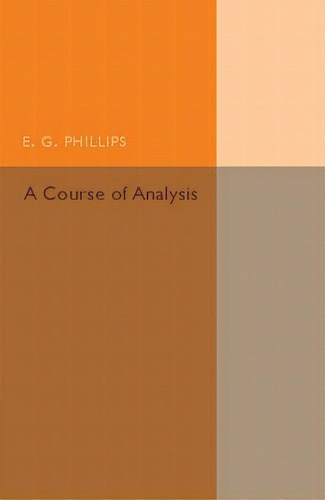 A Course Of Analysis, De E. G. Phillips. Editorial Cambridge University Press, Tapa Blanda En Inglés