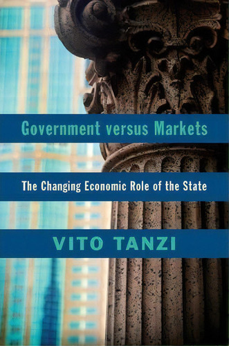 Government Versus Markets: The Changing Economic Role Of The State, De Vito Tanzi., Vol. 1. Editorial Cambridge University Press, Tapa Blanda En Inglés