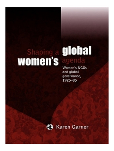 Shaping A Global Women's Agenda - Karen Garner. Eb19