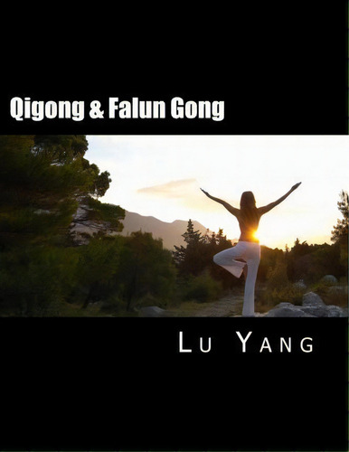 Qigong & Falun Gong, De Lu Yang. Editorial Createspace Independent Publishing Platform, Tapa Blanda En Inglés