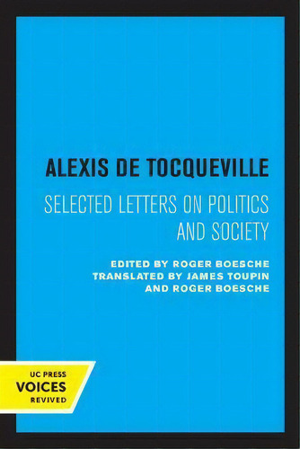 Alexis De Tocqueville: Selected Letters On Politics And Society, De Alexis De Tocqueville. Editorial University Of California Press, Tapa Blanda En Inglés